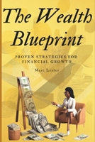 Wealth Blueprint: Proven Strategies for Financial Growth.: A Step-by-Step Guide to Building, Managing, and Protecting Your Wealth B0DT4G2TT5 Book Cover