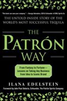 The Patron Way: From Fantasy to Fortune - Lessons on Taking Any Business From Idea to Iconic Brand: From Fantasy to Fortune - Lessons on Taking Any Business From Idea to Iconic Brand 0071817646 Book Cover