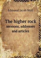 The Higher Rock: Sermons, Addresses, And Articles 1120888867 Book Cover