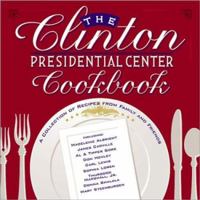 The Clinton Presidential Center Cookbook: A Collection of Recipes from Family and Friends 069622156X Book Cover