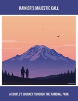 Rainier'S Majestic Call: A Couple'S Journey Through The National Park B0FQ4RK55R Book Cover