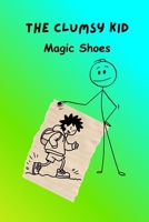 The Clumsy Kid: Magic Shoes B0FPCGKLQH Book Cover