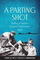 Parting Shot : Shelling of Australia by Japanese Submarines 1942 176422020X Book Cover
