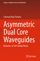 Asymmetric Dual Core Waveguides: Dynamics of Self-Similar Waves 981197117X Book Cover