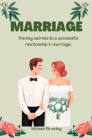 Marriage: The key secrets to a successful relationship in marriage B0BHRFHDPP Book Cover