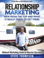 Relationship Marketing-View From the Top and What It Really Takes To Get There: Network Marketing Guide to Massive Success! 0976288028 Book Cover