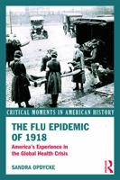 The Flu Epidemic of 1918: America's Experience in the Global Health Crisis 041563685X Book Cover