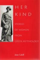 Her Kind: Stories of Women from Greek Mythology 1551110423 Book Cover