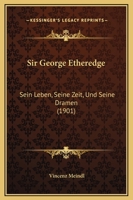 Sir George Etheredge: Sein Leben, Seine Zeit, Und Seine Dramen 1164901834 Book Cover