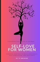 Self-Love for Women: Transform your life in 30 days, Powerful Mantras to Build Confidence, Self-compassion and Resilience B0FBDBDLQW Book Cover