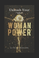 Unleash Your Woman Power® 1999604253 Book Cover
