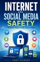 Internet And Social Media Safety (Complete Work And Home Safety Guides) B0HDTF7BHR Book Cover