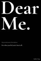 Dear Me.: My personal journey from darkness. 1777017408 Book Cover