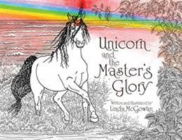 Unicorn and the Master's Glory 1733694714 Book Cover