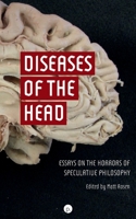 Diseases of the Head: Essays on the Horrors of Speculative Philosophy 1953035108 Book Cover