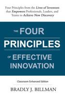 The Four Principles of Effective Innovation: Four Principles from the Lives of Inventors that Empowers Professionals, Leaders, and Teams to Achieve New Discovery 1092792589 Book Cover