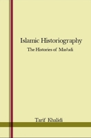 Islamic Historiography: The Histories of Mas'udi 0873952820 Book Cover