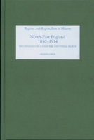 North East England, 1850-1914: The Dynamics of a Maritime-Industrial Region 1843832402 Book Cover