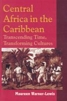 Central Africa in the Caribbean: Transcending Time, Transforming Cultures 9766401187 Book Cover