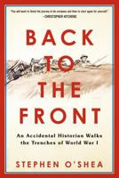 Back to the Front: An Accidental Historian Walks the Trenches of World War 1 0380731673 Book Cover