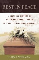 Rest in Peace: A Cultural History of Death and the Funeral Home in Twentieth-Century America 019518355X Book Cover