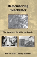 Remembering Sweetwater - The Mansions, the Mills, the People 1958273120 Book Cover