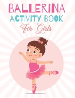 BALLERINA ACTIVITY BOOK For Girls: Fun Children's Workbook with Over than 60 activities with Amazing pictures of beautiful ballerina to color for kids B08VYFJWDF Book Cover