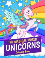 The Magical World of Unicorns Coloring Book: Magical Unicorn 30 Coloring Pages. Great Gift for Kids and Girls Ages 4-8 6069607244 Book Cover