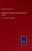 Catalogue of The Library of the Parliament of Victoria: Part 1: Alphabetical Catalogue 3752582049 Book Cover
