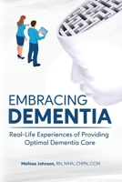 Embracing Dementia: Real-Life Experiences of Providing Optimal Dementia Care 1948382229 Book Cover