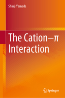 The Cation–π Interaction 9811973342 Book Cover