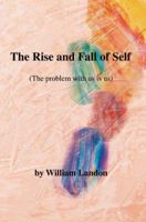 The Rise and Fall of Self: (The problem with us is us) 0595381510 Book Cover