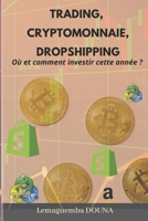 Trading, cryptomonnaie, dropshipping, O� et comment investir cette ann�e B095GDFF2H Book Cover