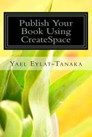 Publish Your Book Using CreateSpace: ...if you absolutely MUST do it yourself! 1494801078 Book Cover