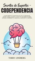 Secretos de Expertos - Codependencia: ¡La guía definitiva de recuperación para curar la codependencia! Aprende a analizar a la gente y a usar la TCC ... y la autoestima! 180076149X Book Cover