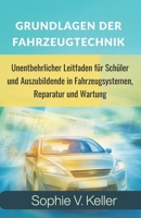 Grundlagen der Fahrzeugtechnik: Unentbehrlicher Leitfaden für Schüler und Auszubildende in Fahrzeugsystemen, Reparatur und Wartung B0FSRW1TJT Book Cover