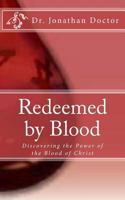 Redeemed by Blood: Discovering the Power of the Blood of Christ 1495903648 Book Cover