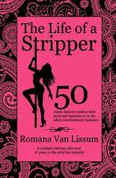 The Life of a Stripper: 50 Exotic Dancers Confess Their Personal Experiences in the Adult Entertainment Industry 0987997602 Book Cover