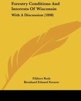 Forestry Conditions And Interests Of Wisconsin: With A Discussion 1164649701 Book Cover