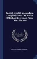 English-swahili Vocabulary, Compiled From The Works Of Bishop Steere And From Other Sources 1340413116 Book Cover