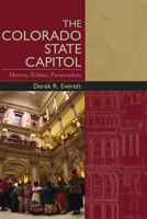 The Colorado State Capitol: History, Politics, And Preservation 0870817906 Book Cover