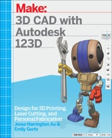 3D CAD with Autodesk 123D: Designing for 3D Printing, Laser Cutting, and Personal Fabrication 1449343015 Book Cover