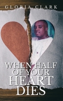 When Half of Your Heart Dies 1951727916 Book Cover