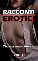 Racconti Erotici Italiani: Storie amatoriali hard per adulti di sesso esplicito, anale e tradimenti di coppia. Vol. 1 B08WZH57L3 Book Cover