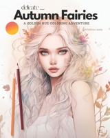 Delicate Autumn Fairies: A Golden Hue Coloring Adventure - Fairy Coloring Book For Adults B0CH2CVTWJ Book Cover