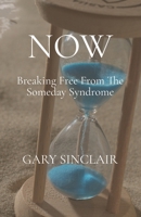 Now!: Breaking Free From The Someday Syndrome. 1086443977 Book Cover