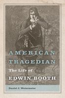 American Tragedian: The Life of Edwin Booth 0826220487 Book Cover