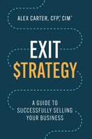 Exit Strategy: A Guide to Successfully Selling Your Business 154453101X Book Cover