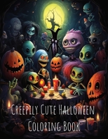 Creepily Cute Halloween Coloring Book B0CHKY19TM Book Cover