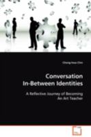 Conversation In-Between Identities: A Reflective Journey of Becoming An Art Teacher 3639101189 Book Cover